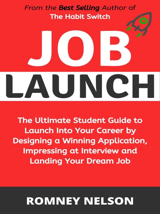 Title details for Job Launch--The ultimate student guide to launch into your career by designing a winning application, impressing at interview and landing your dream job by Romney Nelson - Available